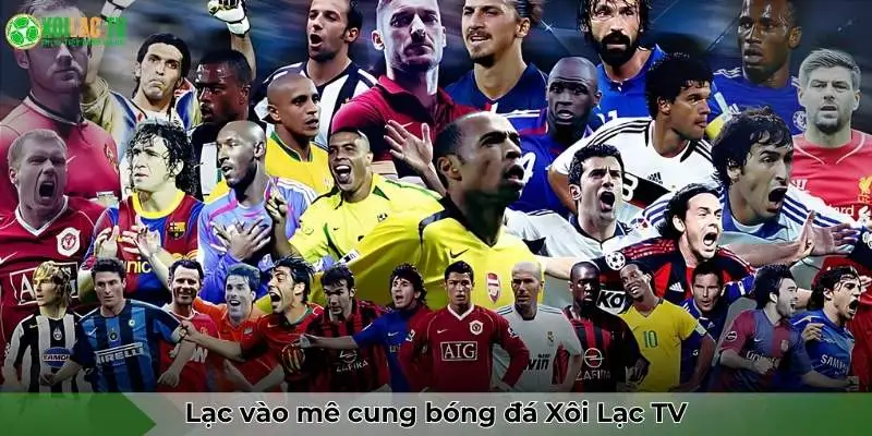 Xoilac 73 Lạc vào mê cung bóng đá Xôi lạc TV